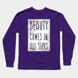 Beauty Comes in All Sizes Long Sleeve T-Shirt